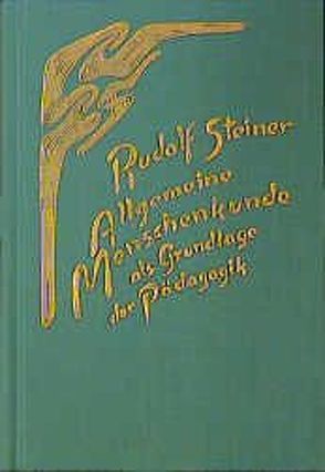 Allgemeine Menschenkunde als Grundlage der Pädagogik von Rudolf Steiner Nachlassverwaltung, Steiner,  Rudolf
