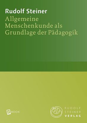 Allgemeine Menschenkunde als Grundlage der Pädagogik von Steiner,  Rudolf