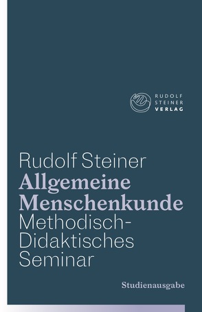 Allgemeine Menschenkunde – Methodisch-Didaktisches – Seminar. Studienausgabe von Dietler,  Urs, Steiner,  Rudolf