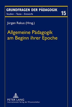Allgemeine Pädagogik am Beginn ihrer Epoche von Rekus,  Jürgen