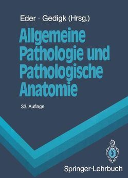 Allgemeine Pathologie und Pathologische Anatomie von Bechtelsheimer,  H., Bohle,  A., Dhom,  G., Eder,  M., Eder,  Max, Fischer,  R, Gedigk,  P., Gedigk,  Peter, Hedinger,  C., Helpap,  B., Hort,  W., Lennert,  K., Lund,  O.-E., Remberger,  K., Seifert,  G., Spoendlin,  H., Stefani,  F.H., Steigleder,  G.K., Stochdorph,  O., Totovic,  V.