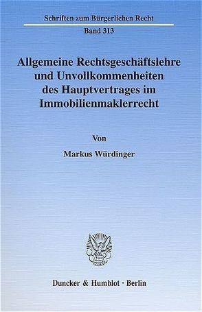 Allgemeine Rechtsgeschäftslehre und Unvollkommenheiten des Hauptvertrages im Immobilienmaklerrecht. von Würdinger,  Markus