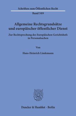 Allgemeine Rechtsgrundsätze und europäischer öffentlicher Dienst. von Lindemann,  Hans-Heinrich