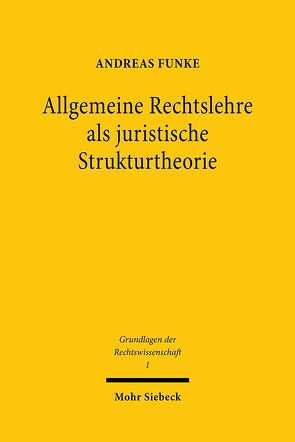 Allgemeine Rechtslehre als juristische Strukturtheorie von Funke,  Andreas