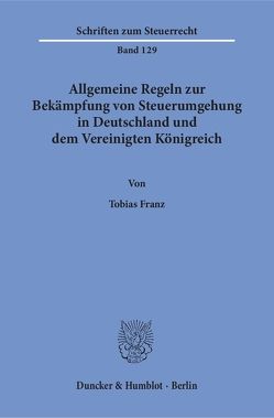 Allgemeine Regeln zur Bekämpfung von Steuerumgehung in Deutschland und dem Vereinigten Königreich. von Franz,  Tobias