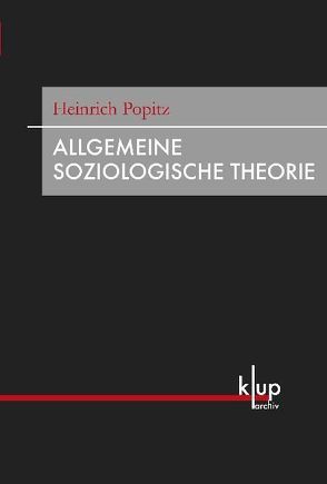 Allgemeine Soziologische Theorie von Dreher,  Jochen, Göttlich,  Andreas, Popitz,  Heinrich