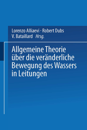 Allgemeine Theorie über die veränderliche Bewegung des Wassers in Leitungen von Alliaevi,  Lorenzo, Bataillard,  V., Dubs,  Robert