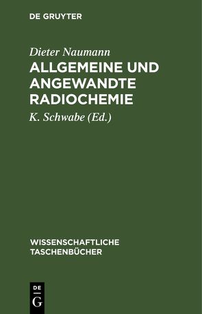 Allgemeine und angewandte Radiochemie von Naumann,  Dieter, Schwabe,  K.