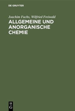 Allgemeine und anorganische Chemie von Freiwald,  Wilfried, Fuchs,  Joachim