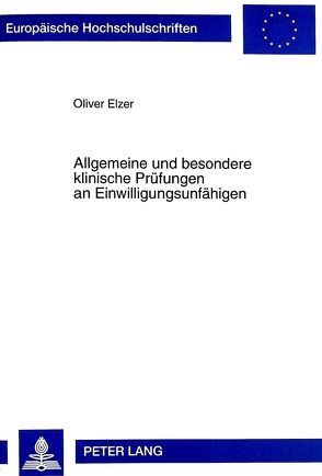 Allgemeine und besondere klinische Prüfungen an Einwilligungsunfähigen von Elzer,  Oliver