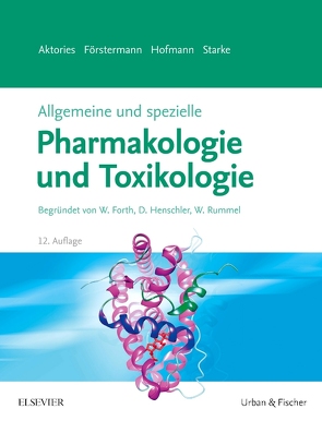 Allgemeine und spezielle Pharmakologie und Toxikologie von Aktories,  Klaus, Förstermann,  Ulrich, Hofmann,  Franz Bernhard, Starke,  Klaus