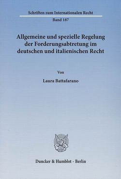 Allgemeine und spezielle Regelung der Forderungsabtretung im deutschen und italienischen Recht. von Battafarano,  Laura