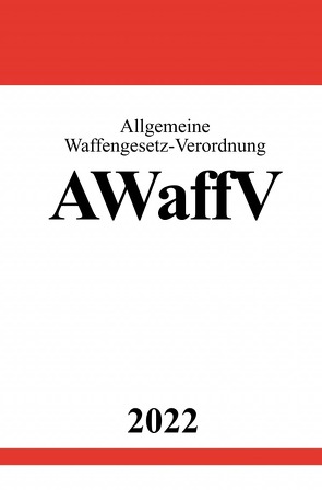 Allgemeine Waffengesetz-Verordnung AWaffV 2022 von Studier,  Ronny