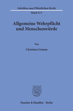 Allgemeine Wehrpflicht und Menschenwürde. von Grimm,  Christian