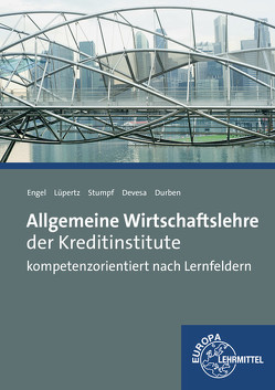 Allgemeine Wirtschaftslehre der Kreditinstitute von Devesa,  Michael, Durben,  Petra, Engel,  Günter, Lüpertz,  Viktor, Stumpf,  Björn