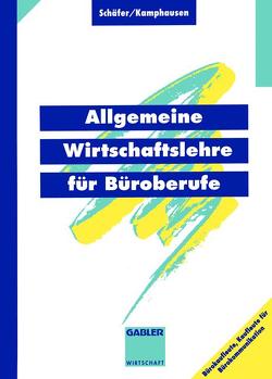 Allgemeine Wirtschaftslehre für Büroberufe von Kamphausen,  Rudolf E., Schäfer,  Michael J.