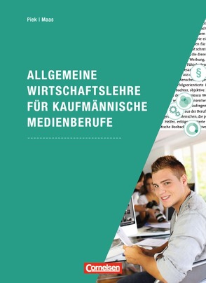 Allgemeine Wirtschaftslehre für kaufmännische Medienberufe – Wirtschafts- und Sozialprozesse von Maas,  Jörg, Piek,  Michael