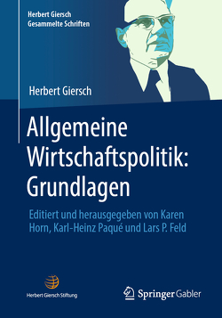 Allgemeine Wirtschaftspolitik: Grundlagen von Feld,  Lars P, Giersch,  Herbert, Horn,  Karen, Paqué,  Karl-Heinz