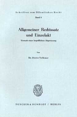 Allgemeiner Rechtssatz und Einzelakt. von Volkmar,  Dieter