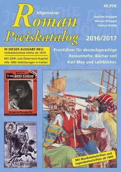 Allgemeiner Roman-Preiskatalog 2016 / 2017, Preisführer für deutschsprachige Romanhefte, Bücher von Karl May und Leihbücher 11. Auflage von Knüppel,  Joachim, Knüppel,  Werner, Rohde,  Helmut