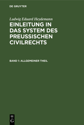 Ludwig Eduard Heydemann: Einleitung in das System des Preußischen Civilrechts / Allgemeiner Theil von Heydemann,  Ludwig Eduard