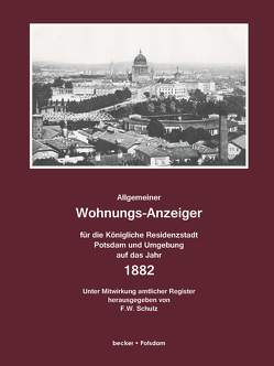 Allgemeiner Wohnungsanzeiger für die Königliche Residenzstadt Potsdam und Umgebung auf das Jahr 1882 von Schulz,  F.W.
