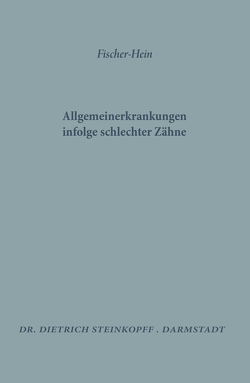 Allgemeinerkrankungen Infolge Schlechter Zähne von Fischer,  M. H., Hein,  K.