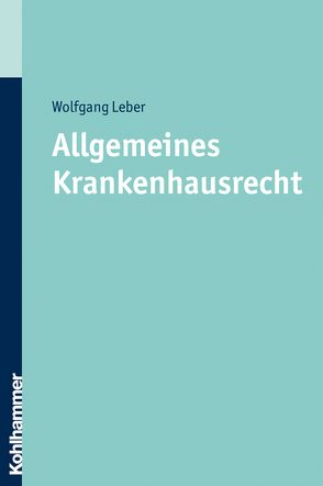 Allgemeines Krankenhausrecht von Leber,  Wolfgang
