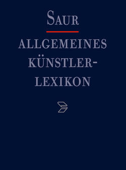 Allgemeines Künstlerlexikon (AKL) / Eimer – Engehser von Beyer,  Andreas, Meißner,  Günter, Savoy,  Bénédicte, Tegethoff,  Wolf