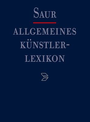 Allgemeines Künstlerlexikon (AKL) / Geeslin – Geranzani von Beyer,  Andreas, Meißner,  Günter, Savoy,  Bénédicte, Tegethoff,  Wolf