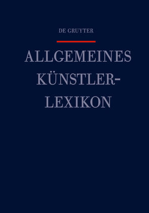 Allgemeines Künstlerlexikon (AKL) / Hartwagner – Hédouin von Beyer,  Andreas, Meißner,  Günter, Savoy,  Bénédicte, Tegethoff,  Wolf