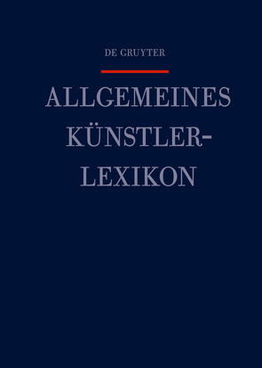 Allgemeines Künstlerlexikon (AKL) / Jeraj – Jur’ev von Beyer,  Andreas, Meißner,  Günter, Savoy,  Bénédicte, Tegethoff,  Wolf