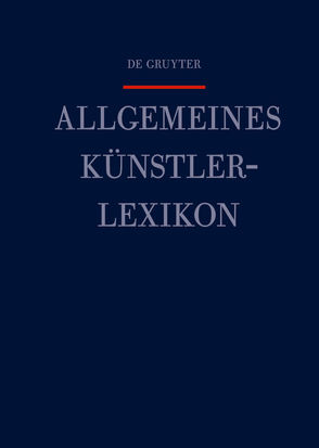 Allgemeines Künstlerlexikon (AKL) / Knecht – Kretzner von Beyer,  Andreas, Meißner,  Günter, Savoy,  Bénédicte, Tegethoff,  Wolf