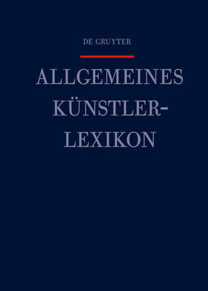 Allgemeines Künstlerlexikon (AKL) / Pretsch – Rauh von Beyer,  Andreas, Meißner,  Günter, Savoy,  Bénédicte, Tegethoff,  Wolf