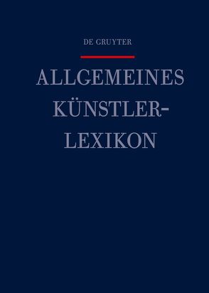 Allgemeines Künstlerlexikon (AKL) / Thomann – Toron von Beyer,  Andreas, Meißner,  Günter, Savoy,  Bénédicte, Tegethoff,  Wolf