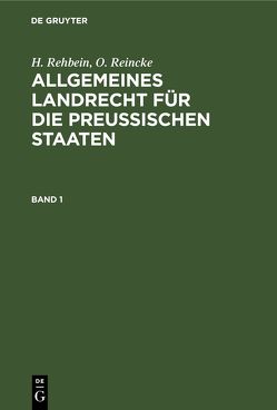 Allgemeines Landrecht für die Preußischen Staaten / Allgemeines Landrecht für die Preußischen Staaten. Band 1 von Achilles,  A., Hinschius,  P., Johow,  R., Koch,  C. F., Vierhaus,  F.