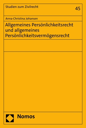 Allgemeines Persönlichkeitsrecht und allgemeines Persönlichkeitsvermögensrecht von Johansen,  Anna-Christina