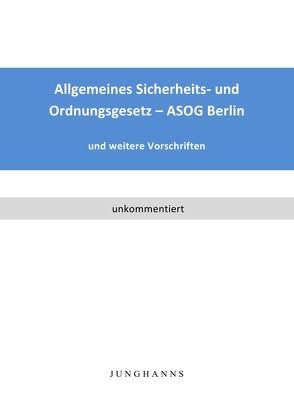 Allgemeines Sicherheits- und Ordnungsgesetz – ASOG Berlin von Junghanns,  Lars