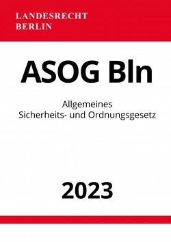 Allgemeines Sicherheits- und Ordnungsgesetz – ASOG Bln 2023 von Studier,  Ronny