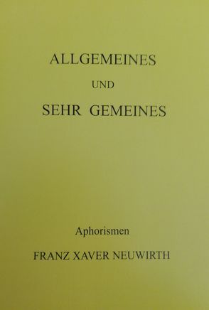 Allgemeines und sehr Gemeines von Neuwirth,  Franz Xaver
