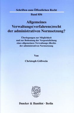 Allgemeines Verwaltungs(verfahrens)recht der administrativen Normsetzung? von Gößwein,  Christoph