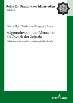 Allgemeinwohl der Menschen als Zweck der Scharia von Haggag,  Mahmoud, Ucar,  Bülent