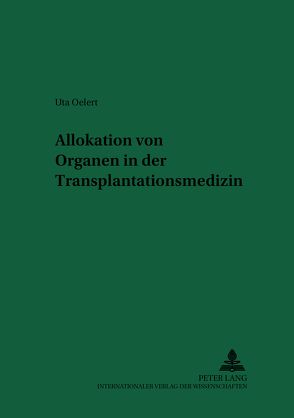 Allokation von Organen in der Transplantationsmedizin von Oelert,  Uta