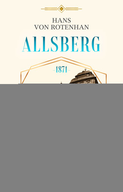 Allsberg 1871 – Der Glanz der alten Zeit von von Rotenhan,  Hans