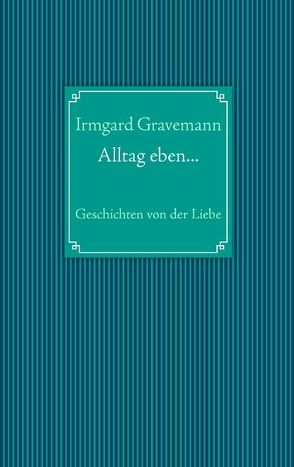 Alltag eben… von Gravemann,  Irmgard