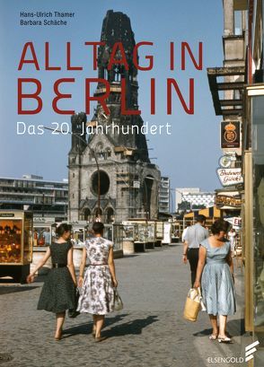 Alltag in Berlin von Schäche,  Barbara, Thamer,  Hans-Ulrich