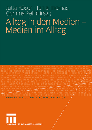 Alltag in den Medien – Medien im Alltag von Peil,  Corinna, Röser,  Jutta, Thomas,  Tanja