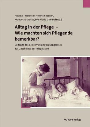 Alltag in der Pflege – Wie machten sich Pflegende bemerkbar? von Recken,  Heinrich, Schoska,  Manuela, Thiekötter,  Andrea, Ulmer,  Eva-Maria