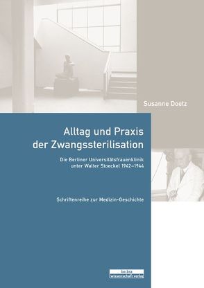 Alltag und Praxis der Zwangssterilisation von Doetz,  Susanne