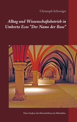 Alltag und Wissenschaftsbetrieb in Umberto Ecos „Der Name der Rose“ von Schweiger,  Christoph